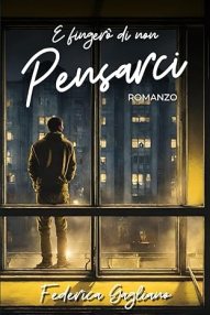 E fingerò di non pensarci